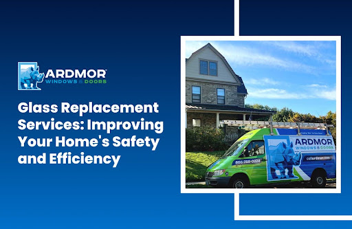 Glass Replacement Services: Improving Your Home's Safety and Efficiency